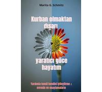 Kurban olmaktan d sar yarat c güce hayat m: Yard mla kendi kendini iyilestirme evrenin ve onaylamalar n