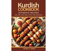 Kurdish Cookbook - 200 Easy and Authentic Traditional Recipes from Kurdistan: Discover the Essence of Kurdish Cuisine . A Cookbook Journey Through Time with Traditional Recipes.