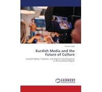 Kurdish Media and the Future of Culture: Kurdish Media, Tradition, and Digital Transformation in the Kurdistan Region