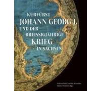 Kurfürst Johann Georg I. Und Der Dreißigjährige Krieg In Sachsen