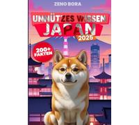 Kurioses Japan - Unnützes wissen über das Land der Sonne: 200 schräge, überraschende und absolut unnötige Fakten aus dem Land der aufgehenden Sonne