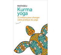 Kurma yoga - 31 trésors pour votre pratique du yoga - Mathieu - Almora Eds - broché - Guide