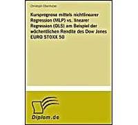 Kursprognose Mittels Nichtlinearer Regression (Mlp) Vs. Linearer Regression (Ols) Am Beispiel Der Wöchentlichen Rendite Des Dow Jones Euro Stoxx 50