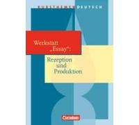 Kursthemen Deutsch. Werkstatt "Essay": Rezeption Und Produktion. Schülerbuch