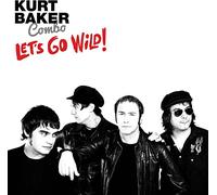 Kurt Baker Combo - Let's Go Wild!