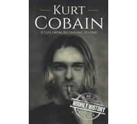 Kurt Cobain: A Life from Beginning to End