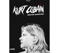 Kurt Cobain - Broken Heart and Broken Bones Marc Bianco (Auteur)