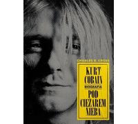 Kurt Cobain sous le poids du ciel - Charles R. Cross (Biografien auf Polnisch)