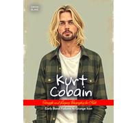 Kurt Cobain Struggle and Legacy Biography for Kids: Early Band Failures to Grunge Icon