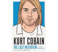 Kurt Cobain: The Last Interview: and Other Conversations