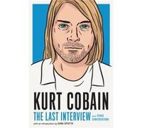 Kurt Cobain The Last Interview by Kurt Cobain Kurt Cobain (Auteur)