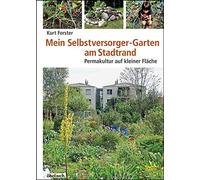 Kurt Forster Mein Selbstversorger-Garten am Stadtrand: Permakultur auf k (Poche)