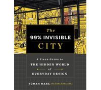 Kurt Kohlstedt 99% Invisible Roman Mars The 99% Invisible City (Relié)