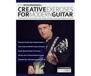 Kurt Rosenwinkel: Creative Exercises for Modern Guitar: Fundamental Exercises to Develop Guitar Technique, Fretboard Visualisation, & Musical Creativity