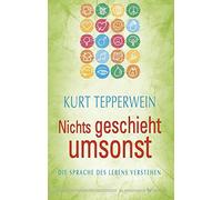 Kurt Tepperwein Teppe Nichts geschieht umsonst: Die Sprache des Lebens v (Poche)