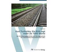 Kurt Tucholsky: Ein Bild Sagt Mehr Als 1000 Worte