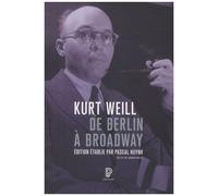 Kurt Weill - De Berlin À Broadway - Ecrits, 1924-1950
