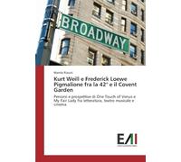 Kurt Weill E Frederick Loewe Pigmalione Fra La 42° E Il Covent Garden
