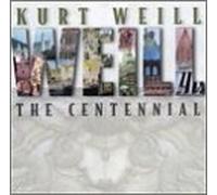Kurt Weill - Kurt Weill: The Centennial