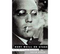 Kurt Weill On Stage From Berlin to Broadway by By composer Kurt Weill & By composer Foster Hirsch Foster Hirsch (Auteur)