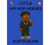 Kurtis Blow: Little Hip Hop Heroes