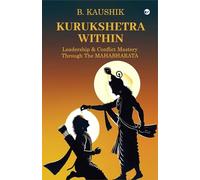 Kurukshetra Within: Leadership & Conflict Mastery through the Mahabharata