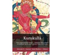 Kurukullā: Guide Complet de Pratique Tantrique - Visualisation, Mantra et Rituels du Bouddhisme Vajrayāna pour Transformer l’Esprit et les Émotions