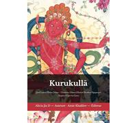 Kurukullā: Guide Complet de Pratique Tantrique - Visualisation, Mantra et Rituels du Bouddhisme Vajrayāna pour Transformer l’Esprit et les Émotions