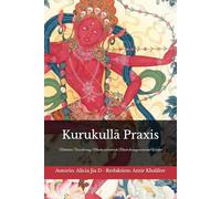 Kurukullā Praxis - Der vollständige Vajrayāna-Leitfaden zur Roten Dakini: Meditation, Visualisierung, Mantra und tantrische Rituale der magnetisierenden Weisheit