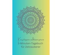 Kurz stoppen, achtsam spüren: Das 5-Minuten-Tagebuch für Zeitzauberer
