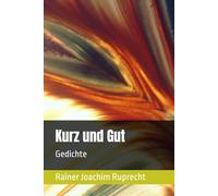 Kurz und Gut: Gedichte