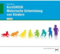 KurzCHECK - Motorische Entwicklung von Kindern: Kindesentwicklung von 1 bis 6 Jahren
