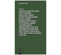 Kurze Darstellung Der Höhern Analysis Oder Funktionenlehre Nach Ihrem Gegenwärtigen Zustande, Nebst Anwendung Derselben Auf Die Höhere Geometrie Und Einem Anhange Von Dem Variationen-Calcül