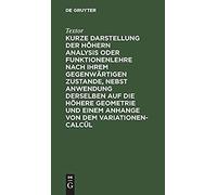 Kurze Darstellung Der Höhern Analysis Oder Funktionenlehre Nach Ihrem Gegenwärtigen Zustande, Nebst Anwendung Derselben Auf Die Höhere Geometrie Und Einem Anhange Von Dem Variationen-Calcül