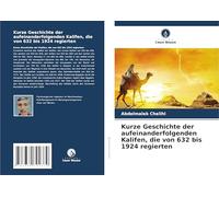 Kurze Geschichte der aufeinanderfolgenden Kalifen, die von 632 bis 1924 regierten