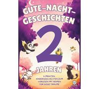 Kurze Gute-Nacht-Geschichten ab 2 Jahren - 5-Minuten-Kindergeschichten zum Vorlesen mit Reimen für süße Träume: Bilderbuch mit Tieren und wertvollen ... für Babys und Kleinkinder zum Einschlafen