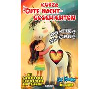 Kurze Gute-Nacht-Geschichten für Kinder ab 4 Jahren auf Deutsch und Englisch: Vorlesebuch mit 3-5-8-Minuten-Kurzgeschichten für spielerische Anfänger ... mit farbigen Illustrationen und Vokabellisten