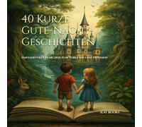 Kurze Gute-Nacht-Geschichten: Geschichten zum Träumen für kleine Ohren