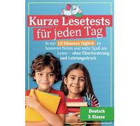 Kurze Lesetests für jeden Tag - Deutsch 3. Klasse: In nur 10 Minuten täglich zu besseren Noten und mehr Spaß am Lesen - ohne Überforderung und Leistungsdruck