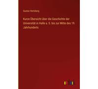 Kurze Übersicht Über Die Geschichte Der Universität In Halle A. S. Bis Zur Mitte Des 19. Jahrhunderts