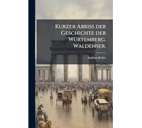 Kurzer Abriss der Geschichte der WÃ1/4rtemberg. Waldenser.