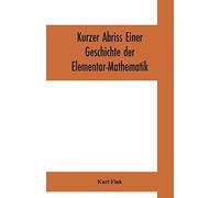 Kurzer Abriss Einer Geschichte Der Elementar-Mathematik