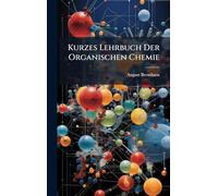 Kurzes Lehrbuch Der Organischen Chemie
