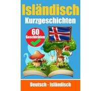 Kurzgeschichten auf Isländisch | Isländisch und Deutsch Nebeneinander: Lernen Sie die Isländische Sprache | Zweisprachige Kurzgeschichten - Deutsch und Isländisch