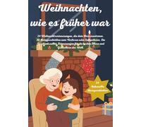 Kurzgeschichten für Senioren: Weihnachten, wie es früher war: Liebevolle Kurzgeschichten für die Advent & Weihnachtszeit. 24 unvergessliche ... besondere Geschenk für Eltern und Großeltern.