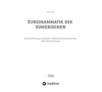 Kurzgrammatik des Sumerischen: Eine Einführung in Sprache, Schrift und Grammatik des alten Mesopotamien