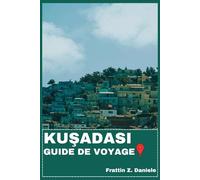 KUŞADASı GUIDE DE VOYAGE: Votre guide de voyage indispensable pour Kuşadası : itinéraires d’experts, plages emblématiques, marchés locaux, culture ... en plein air et trésors cachés du littoral