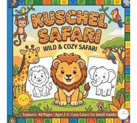 Kuschel Safari Wild & Cozy Safari - Adorable Animal Coloring Book for Toddlers Ages 2-4: My First Safari & Animal Doodle Book | 40 Adorable Wild ... Perfect for Little Adventurers Ages 2 and Up