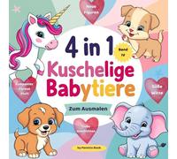 Kuschelige Babytiere 4in1 Band IV - Einhorn- , Katzen, Elefantenbabys und Hundewelpen zum Ausmalen: Ausmalbilder von Einhornbabys, kuscheligen ... Ab 3 Jahre. Förderung der Kreativität.
