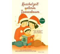 Kuschelzeit unterm Tannenbaum: 24 zauberhafte Weihnachtsgeschichten zum Vorlesen für Kinder ab 3 Jahren